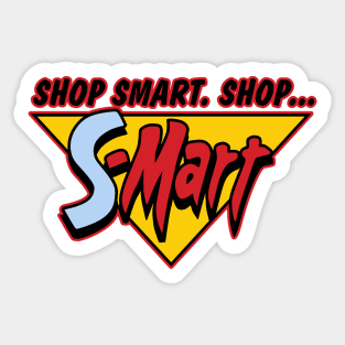 Shop Smart. Shop S-Mart. You got that? Sticker